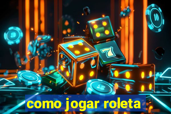 como jogar roleta